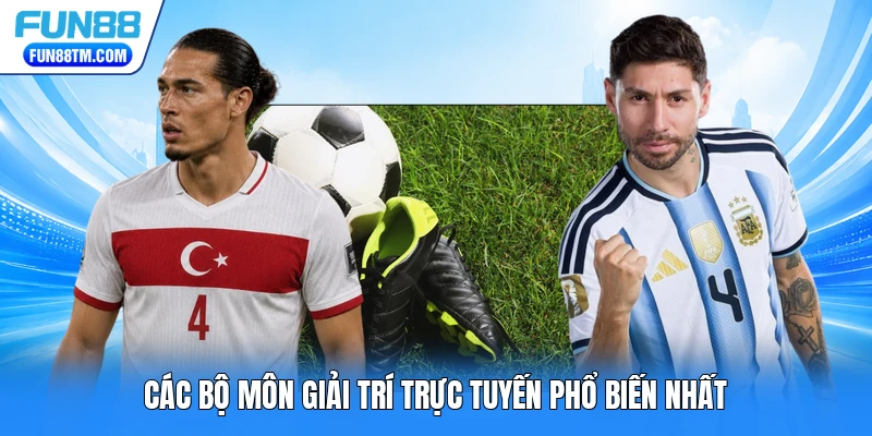 Các bộ môn giải trí trực tuyến phổ biến nhất