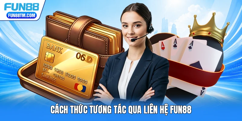 Cách thức tương tác qua liên hệ FUN88
