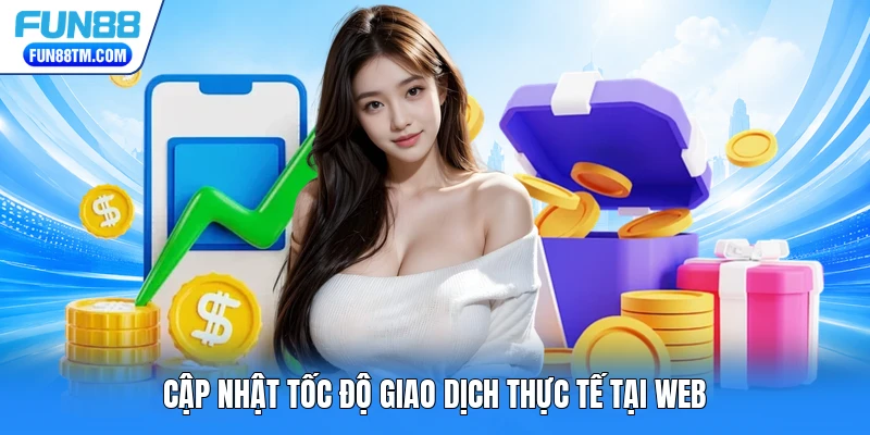 Cập nhật tốc độ giao dịch thực tế tại web