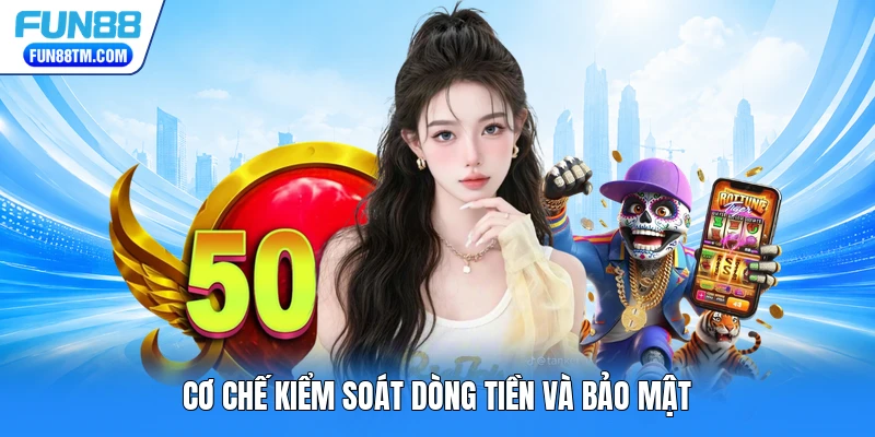 Cơ chế kiểm soát dòng tiền và bảo mật