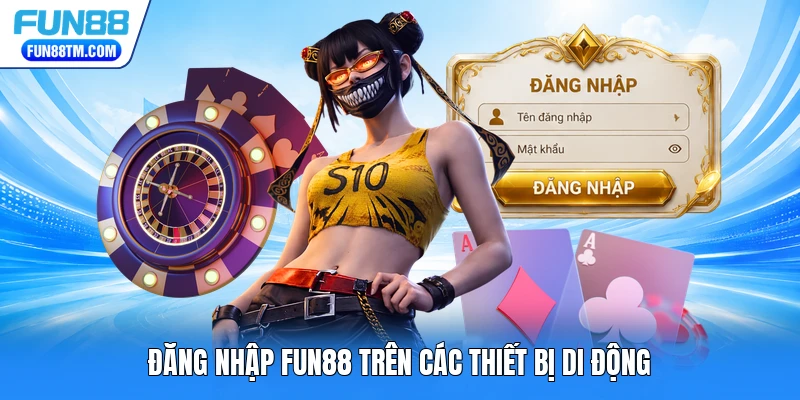 Đăng nhập FUN88 trên các thiết bị di động