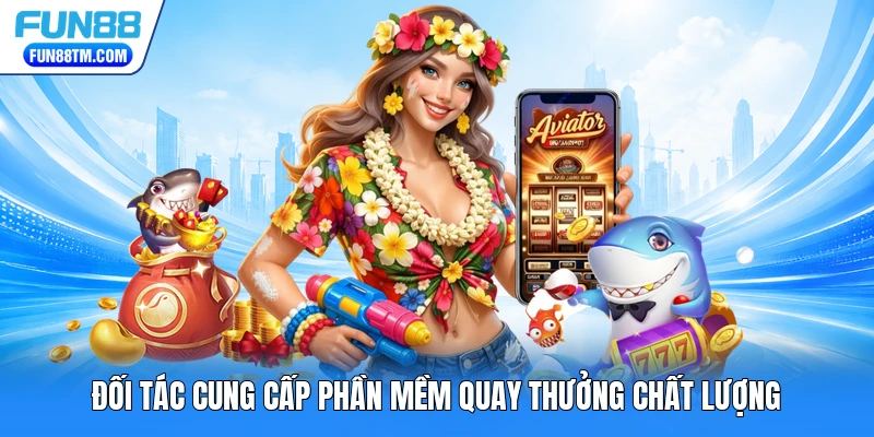 Đối tác cung cấp phần mềm quay thưởng chất lượng