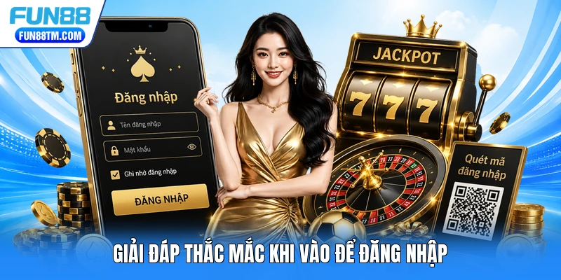 Giải đáp thắc mắc khi vào để đăng nhập