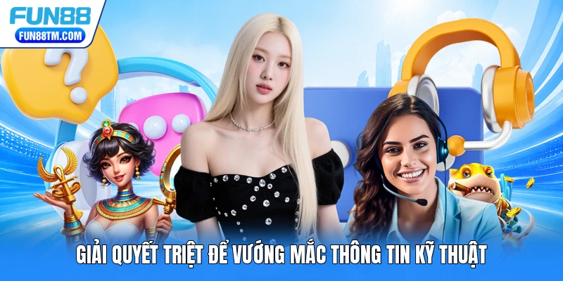Giải quyết triệt để vướng mắc thông tin kỹ thuật