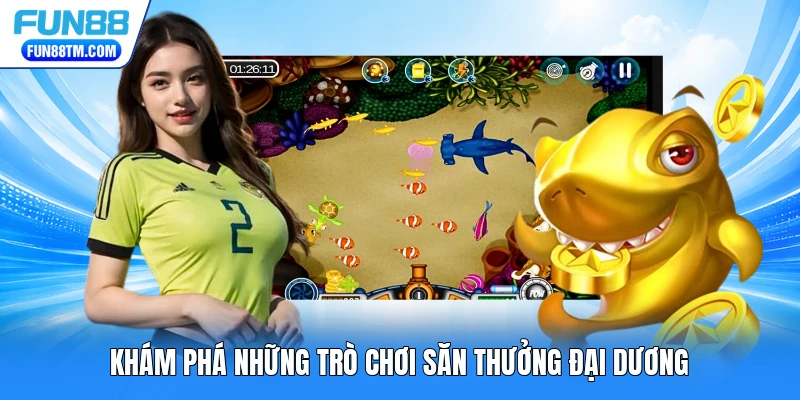 Khám phá những trò chơi săn thưởng đại dương