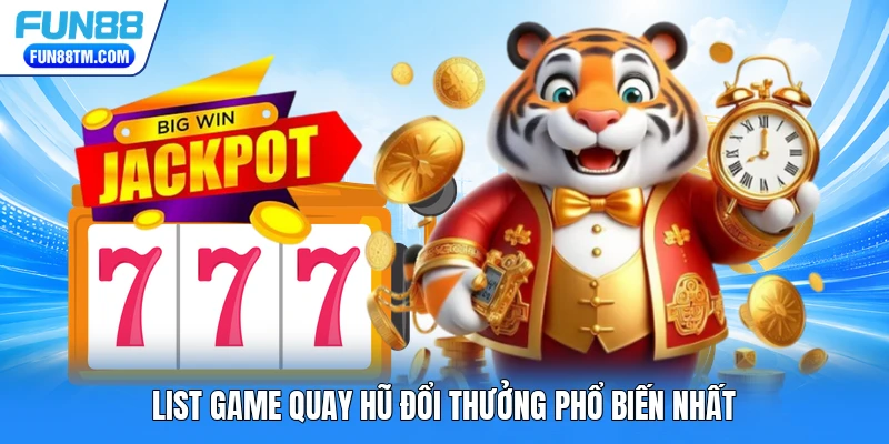 List game quay hũ đổi thưởng phổ biến nhất