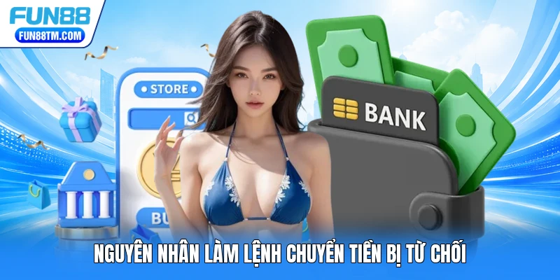 Nguyên nhân làm lệnh chuyển tiền bị từ chối