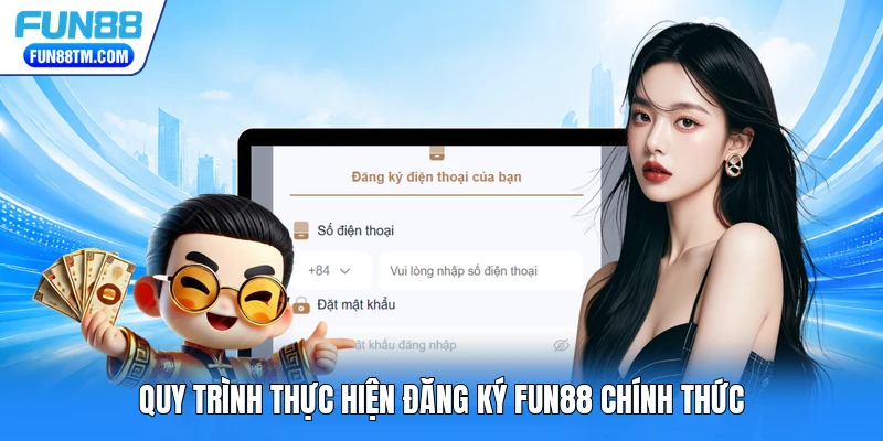 Quy trình thực hiện đăng ký FUN88 chính thức