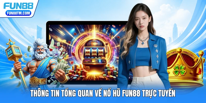 Thông tin tổng quan về nổ hũ FUN88 trực tuyến